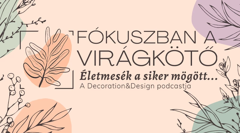 Fókuszban a virágkötő! Új podcast epizódok 2023/2. évad